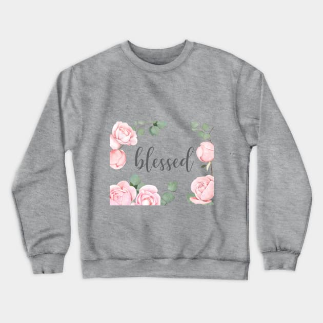 "Blessed" quote with rose art Crewneck Sweatshirt by PeachAndPatches